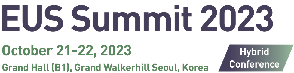 EUS Summit 2023 / October 21-22, 2023 / Grand Hall (B1), Grand Walkerhill Seoul, Korea / Hybrid Conference